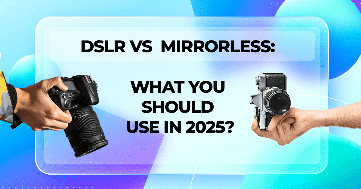 Mirrorless vs DSLR camera in 2025