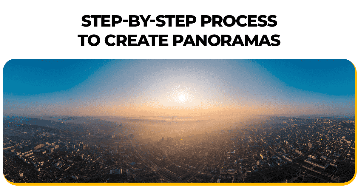 How to Make Panoramas Step by Step Workflow